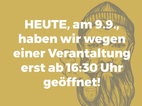 #Heute erst ab 16:30 Uhr geöffnet!